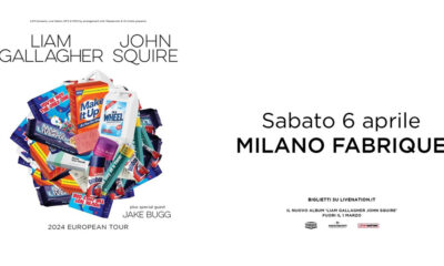 LIAM GALLAGHER e JOHN SQUIRE una data a Milano